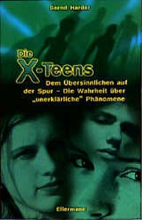 Buchcover: Bernd Harder. Die X-Teens - Dem Übersinnlichen auf der Spur - die Wahrheit über 'unerklärliche' Phänomene. Ellermann Verlag, Hamburg, 2001.