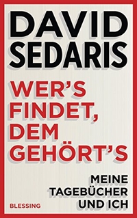 Buchcover: David Sedaris. Wer's findet, dem gehört's - Meine Tagebücher und ich. Karl Blessing Verlag, München, 2017.