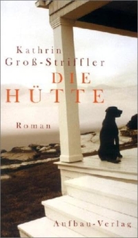 Buchcover: Kathrin Groß-Striffler. Die Hütte - Roman. Aufbau Verlag, Berlin, 2003.