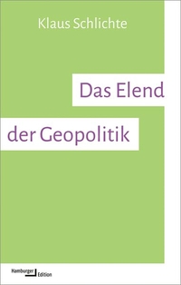 Klaus Schichte. Das Elend der Geopolitik. Hamburger Edition, Hamburg, 2026. Klaus Schichte. Das Elend der Geopolitik. Hamburger Edition, Hamburg, 2026.
