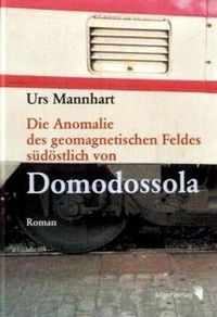 Buchcover: Urs Mannhart. Die Anomalie des geomagnetischen Feldes südöstlich von Domodossola - Roman. Bilger Verlag, Zürich, 2006.