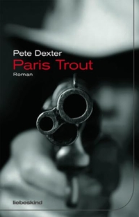 Cover: Pete Dexter. Paris Trout - Roman. Liebeskind Verlagsbuchhandlung, München, 2008.