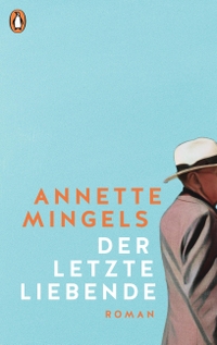Buchcover: Annette Mingels. Der letzte Liebende - Roman. Penguin Verlag, München, 2023.
