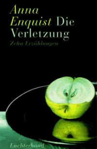 Buchcover: Anna Enquist. Die Verletzung - Zehn Erzählungen. Luchterhand Literaturverlag, München, 2001.