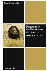 Buchcover: Gert Mattenklott. Reisen über die Kontinente der Kunstwissenschaften. Parthas Verlag, Berlin, 2010.