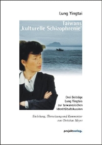 Buchcover: Lung Yingtai. Taiwans kulturelle Schizophrenie - Drei Beiträge Lung Yingtais zur taiwanesischen Identitätsdiskussion. Projekt Verlag, Bochum, 2006.
