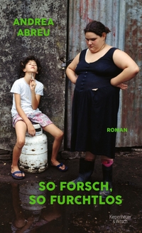 Buchcover: Andrea Abreu. So forsch, so furchtlos - Roman. Kiepenheuer und Witsch Verlag, Köln, 2022.