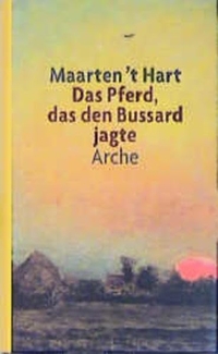 Buchcover: Maarten 't Hart. Das Pferd, das den Bussard jagte - Erzählungen. Arche Verlag, Zürich, 2002.