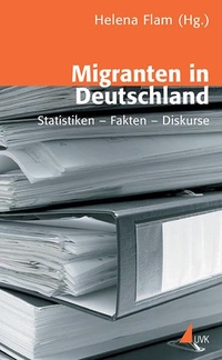 Buchcover: Helena Flam (Hg.). Migranten in Deutschland - Statistiken, Fakten, Diskurse. UVK Medien Verlagsges., Konstanz/München, 2007.