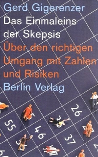 Buchcover: Gerd Gigerenzer. Das Einmaleins der Skepsis - Über den richtigen Umgang mit Zahlen und Risiken. Berlin Verlag, Berlin, 2002.