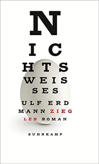 Cover: Ulf Erdmann Ziegler. Nichts Weißes - Roman. Suhrkamp Verlag, Berlin, 2012.