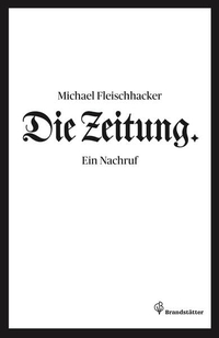 Buchcover: Michael Fleischhacker. Die Zeitung - Ein Nachruf. Christian Brandstätter Verlag, Wien, 2014.