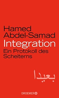 Buchcover: Hamed Abdel-Samad. Integration - Ein Protokoll des Scheiterns. Droemer Knaur Verlag, München, 2018.