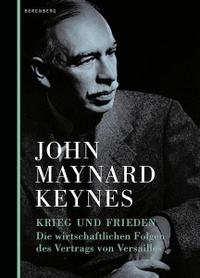 Buchcover: John Maynard Keynes. Krieg und Frieden - Die wirtschaftlichen Folgen des Vertrags von Versailles. Berenberg Verlag, Berlin, 2006.
