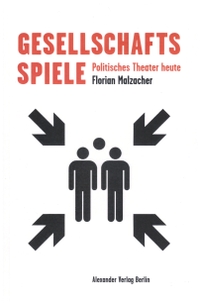 Buchcover: Florian Malzacher. Gesellschaftsspiele - Politisches Theater heute. Alexander Verlag, Berlin, 2020.