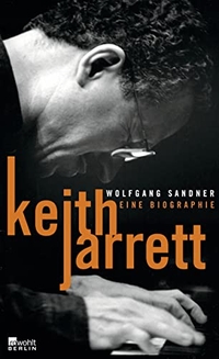 Buchcover: Wolfgang Sandner. Keith Jarrett - Eine Biografie. Rowohlt Berlin Verlag, Berlin, 2015.