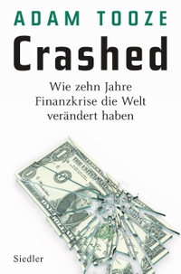 Buchcover: Adam Tooze. Crashed - Wie zehn Jahre Finanzkrise die Welt verändert haben. Siedler Verlag, München, 2018.