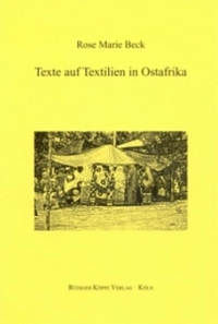 Buchcover: Rose Marie Beck. Texte auf Textilien in Ostafrika - Sprichwörtlichkeit als Eigenschaft ambiger Kommunikation. Diss.. Rüdiger Köppe Verlag, Köln, 2001.