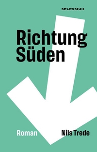 Buchcover: Nils Trede. Richtung Süden - Roman. Secession Verlag für Literatur, Basel, 2021.