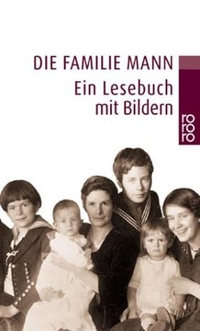 Buchcover: Die Familie Mann - Ein Lesebuch mit Bildern. Rowohlt Verlag, Hamburg, 2001.
