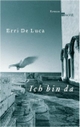Cover: Erri De Luca. Ich bin da - Roman. Rowohlt Verlag, Hamburg, 2004.