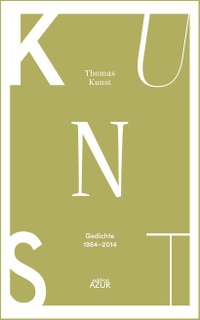 Buchcover: Thomas Kunst. Kunst - Kunst. Gedichte 1984-2014. edition Azur, Dresden, 2015.