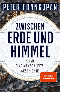 Buchcover: Peter Frankopan. Zwischen Erde und Himmel - Klima - eine Menschheitsgeschichte. Rowohlt Berlin Verlag, Berlin, 2023.