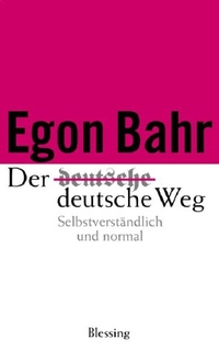 Buchcover: Egon Bahr. Der deutsche Weg - Selbstverständlich und normal. Karl Blessing Verlag, München, 2003.