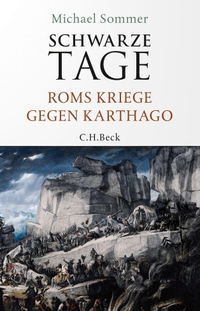 Buchcover: Michael Sommer. Schwarze Tage - Roms Kriege gegen Karthago. C.H. Beck Verlag, München, 2021.