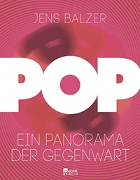 Buchcover: Jens Balzer. Pop - Ein Panorama der Gegenwart. Rowohlt Berlin Verlag, Berlin, 2016.