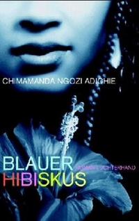 Buchcover: Chimamanda Ngozi Adichie. Blauer Hibiskus - Roman. Luchterhand Literaturverlag, München, 2005.