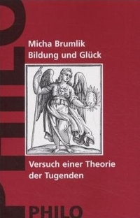 Buchcover: Micha Brumlik. Bildung und Glück - Versuch einer Theorie der Tugenden. Philo Verlag, Hamburg, 2003.