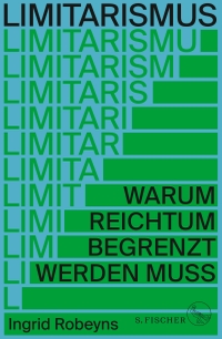 Buchcover: Ingrid Robeyns. Limitarismus - Warum Reichtum begrenzt werden muss. S. Fischer Verlag, Frankfurt am Main, 2024.