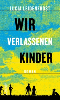 Buchcover: Lucia Leidenfrost. Wir verlassenen Kinder - Roman. Kremayr und Scheriau Verlag, Wien, 2020.
