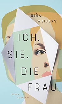 Buchcover: Nina Weijers. Ich. Sie. Die Frau - Roman. Suhrkamp Verlag, Berlin, 2021.