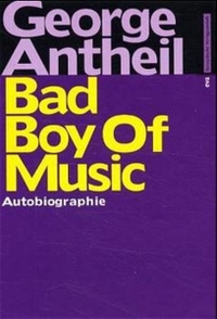 Buchcover: George Antheil. Bad Boy of Music - Autobiografie. Europäische Verlagsanstalt, Hamburg, 2000.