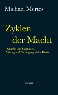 Buchcover: Michael Mertes. Zyklen der Macht - Dynamik und Stagnation, Aufstieg und Niedergang in der Politik. Bouvier Verlag, Bonn, 2021.