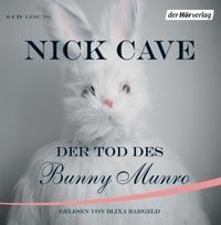 Buchcover: Nick Cave. Der Tod des Bunny Munro - 6 CDs gelesen von Blixa Bargeld. DHV - Der Hörverlag, München, 2009.