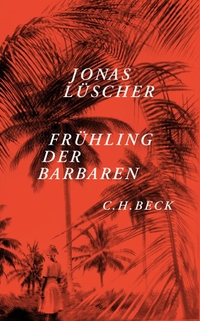 Buchcover: Jonas Lüscher. Frühling der Barbaren - Novelle. C.H. Beck Verlag, München, 2013.