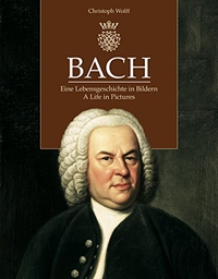 Buchcover: Christoph Wolff (Hg.). Bach - Eine Lebensgeschichte in Bildern. Bärenreiter Verlag, Kassel, 2017.