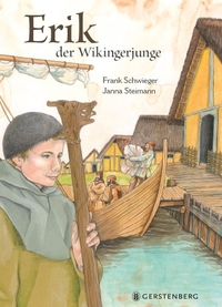 Buchcover: Frank Schwieger / Janna Steimann. Erik, der Wikingerjunge - (Ab 8 Jahre). Gerstenberg Verlag, Hildesheim, 2018.