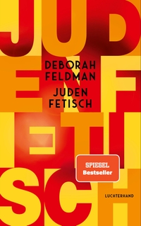 Buchcover: Deborah Feldman. Judenfetisch. Luchterhand Literaturverlag, München, 2023.