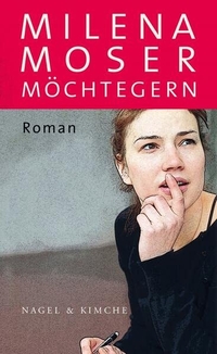 Buchcover: Milena Moser. Möchtegern - Roman. Nagel und Kimche Verlag, Zürich, 2010.