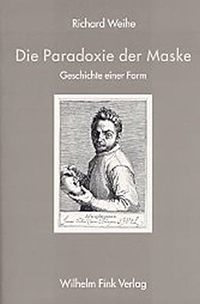 Buchcover: Richard Weihe. Die Paradoxie der Maske - Die Geschichte einer Form. Wilhelm Fink Verlag, Paderborn, 2004.
