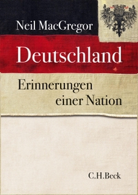 Buchcover: Neil MacGregor. Deutschland - Erinnerungen einer Nation. C.H. Beck Verlag, München, 2015.
