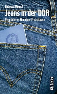 Cover: Rebecca Menzel. Jeans in der DDR - Vom tieferen Sinn einer Freizeithose. Ch. Links Verlag, Berlin, 2004.