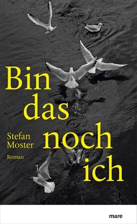 Buchcover: Stefan Moster. Bin das noch ich - Roman. Mare Verlag, Hamburg, 2023.