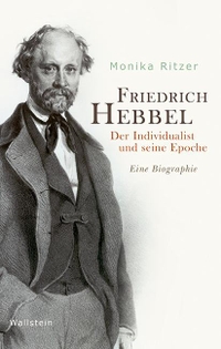 Buchcover: Monika Ritzer. Friedrich Hebbel - Der Individualist und seine Epoche. Eine Biografie. Wallstein Verlag, Göttingen, 2018.