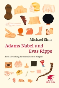 Buchcover: Michael Sims. Adams Nabel und Evas Rippe - Eine Erkundung des menschlichen Körpers. Klett-Cotta Verlag, Stuttgart, 2009.