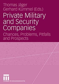 Buchcover: Thomas Jäger (Hg.) / Gerhard Kümmel (Hg.). Private Military and Security Companies - Chances, Problems, Pitfalls and Prospects. VS Verlag für Sozialwissenschaften, Wiesbaden, 2007.